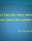 Bài giảng Vật lý trị liệu phục hồi chức năng thoái hóa khớp gối - BS. Cầm Bá Thức