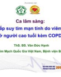 Bài giảng Ca lâm sàng: Đợt cấp suy tim mạn tính do viêm phổi ở người cao tuổi kèm COPD