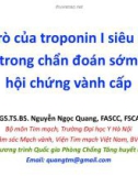 Bài giảng Vai trò của Troponin 1 siêu nhậy trong chẩn đoán sớm hội chứng vành cấp - PGS.TS.BS. Nguyễn Ngọc Quang