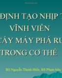 Bài giảng Chỉ định tạo nhịp tim vĩnh viễn và cấy máy phá rung trong cơ thể - BS. Nguyễn Thanh Hiền, BS. Phạm hữu Văn