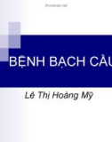 BÀI GIẢNG: BỆNH BẠCH CẦU (Leukemia)