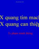 Bài giảng X quang tim mạch, X quang can thiệp - TS. Phạm Minh Thông