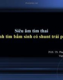 Bài giảng Siêu âm tim thai, bệnh tim bẩm sinh có Shunt trái phải - PGS.TS. Phạm Nguyễn Vinh