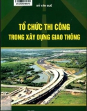 Phương pháp tổ chức thi công trong xây dựng các công trình giao thông: Phần 1