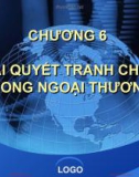 Bài giảng Pháp luật trong hoạt động kinh tế đối ngoại - Chương 6: Giải quyết tranh chấp trong ngoại thương