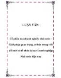 LUẬN VĂN: Cổ phần hoá doanh nghiệp nhà nước – GiảI pháp quan trọng, cơ bản trong việc đổi mới và tổ chức lại các Doanh nghiệp Nhà nước hiện nay