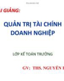 Bài giảng Quản trị tài chính doanh nghiệp - ThS. Nguyễn Phú Xuân