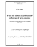 Luận văn Thạc sĩ Luật học: Áp dụng pháp luật trong giải quyết tranh chấp quyền sử dụng đất tại Tòa án nhân dân