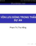 Bài giảng Thẩm định dự án đầu tư: Xử lý vốn lưu động trong thẩm định dự án - Phạm Thị Thu Hồng