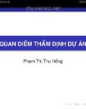 Bài giảng Thẩm định dự án đầu tư: Quan điểm thẩm định dự án - Phạm Thị Thu Hồng