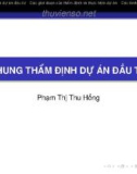 Bài giảng Thẩm định dự án đầu tư: Khung thẩm định dự án đầu tư - Phạm Thị Thu Hồng