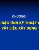 Bài giảng Vật liệu xây dựng - Chương 1: Các đặc tính kỹ thuật của vật liệu xây dựng