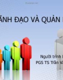 Bài giảng Kỹ năng lãnh đạo và quản lý: Lãnh đạo và quản lý - PGS. TS. Trần Văn Bình