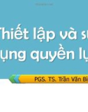 Bài giảng Kỹ năng lãnh đạo và quản lý: Thiết lập và sử dụng quyền lực - PGS. TS. Trần Văn Bình