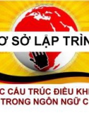 Bài giảng Cơ sở lập trình: Các cấu trúc điều khiển trong ngôn ngữ C