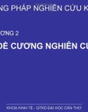 Phương pháp nghiên cứu kinh tế - Chương 2: Đề cương nghiên cứu - ĐH Cần Thơ