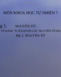 Bài giảng môn Khoa học tự nhiên lớp 7 bài 2 sách Kết nối tri thức: Nguyên tử