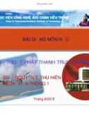 Bài giảng Kỹ thuật phát thanh truyền hình: Chương 2 - Nguyễn Thị Thu Hiền