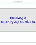 Bài giảng Quản trị dự án đầu tư - Chương 8: Quản lý dự án đầu tư