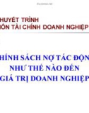 Thuyết trình Tài chính doanh nghiệp: Chính sách nợ tác động thế nào đến giá trị doanh nghiệp