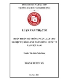 Luận văn Thạc sĩ Tài chính Ngân hàng: Hoàn thiện hệ thống pháp luật cho nghiệp vụ bảo lãnh ngân hàng quốc tế tại Việt Nam