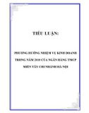 TIỂU LUẬN: PHƯƠNG HƯỚNG NHIỆM VỤ KINH DOANH TRONG NĂM 2010 CỦA NGÂN HÀNG TMCP MIỀN TÂY CHI NHÁNH HÀ NỘI