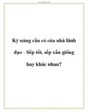 Kỹ năng cần có của nhà lãnh đạo - Sếp tốt, sếp xấu giống hay khác nhau?