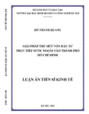 Luận án Tiến sĩ Kinh tế: Giải pháp thu hút vốn đầu tư trực tiếp nước ngoài vào thành phố Hồ Chí Minh