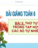 Bài giảng Toán 6 bài 3: Thứ tự trong tập hợp các số tự nhiên