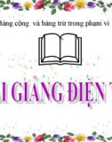 Bài giảng Toán 1 chương 2 bài 17: Bảng cộng và bảng trừ trong phạm vi 10