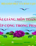 Bài giảng Toán 1 chương 2 bài 15: Phép cộng trong phạm vi 10