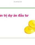 Bài giảng Quản trị dự án đầu tư - Chương 1: Tổng quan về đầu tư và dự án đầu tư