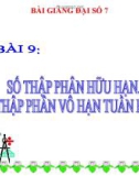 Bài giảng Đại số 7 chương 1 bài 9: Số thập phân hữu hạn. Số thập phân vô hạn tuần hoàn