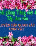 Slide bài Tập làm văn: Luyện tập quan sát con vật - Tiếng việt 4 - GV.Lâm Ngọc Hoa