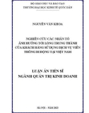 Luận án Tiến sĩ Quản trị kinh doanh: Nghiên cứu các nhân tố ảnh hưởng tới lòng trung thành của khách hàng sử dụng dịch vụ viễn thông di động tại Việt Nam