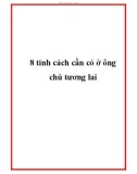 8 tính cách cần có ở ông chủ tương lai