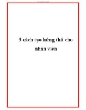 5 cách tạo hứng thú cho nhân viên