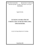 Luận văn Thạc sĩ Quản lý văn hóa: Xây dựng văn hóa công sở tại Trung tâm Y tế huyện Nông Cống, Tỉnh Thanh Hóa