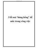 3 lỗi mà 'bóng hồng' dễ mắc trong công việc