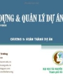 Bài giảng Xây dựng và quản lý dự án: Chương 9 - GV. Đặng Xuân Trường