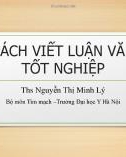 Bài giảng Cách viết luận văn tốt nghiệp - ThS. Nguyễn Thị Minh Lý