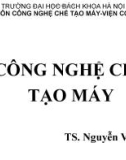 Bài giảng Công nghệ chế tạo máy: Chương 8.9 - TS. Nguyễn Văn Tình