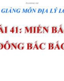 Bài giảng Địa lý 8 bài 41: Miền Bắc và Đông Bắc Bắc Bộ