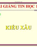 Bài giảng Tin học 11 bài 12: Kiểu xâu