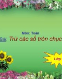 Bài giảng môn Toán lớp 1: Trừ các số tròn chục