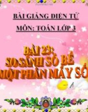 Bài giảng So sánh số bé bằng 1 phần mấy số lớn - Toán 3 - GV.Ng.P.Hùng