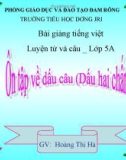 Bài giảng Tiếng việt 5 tuần 32 bài: Ôn tập về dấu câu: Dấu hai chấm