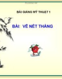 Bài giảng Mỹ Thuật 1 bài 2: Vẽ nét thẳng