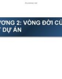 Bài giảng Quản lý dự án: Chương 2 - Vòng đời của dự án