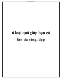 6 loại quả giúp bạn có làn da sáng, đẹp